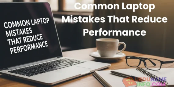 Common Laptop Mistakes That Reduce Performance