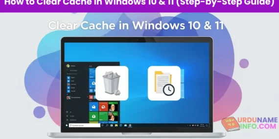 How to Clear Cache in Windows 10 & 11 (Step-by-Step Guide)
